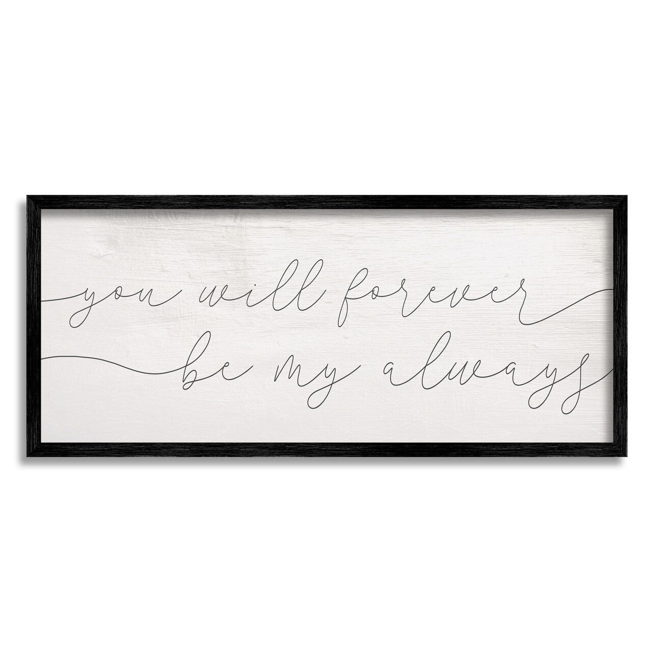 Stupell Industries You Will Forever Be My Always Black Framed Giclee Art